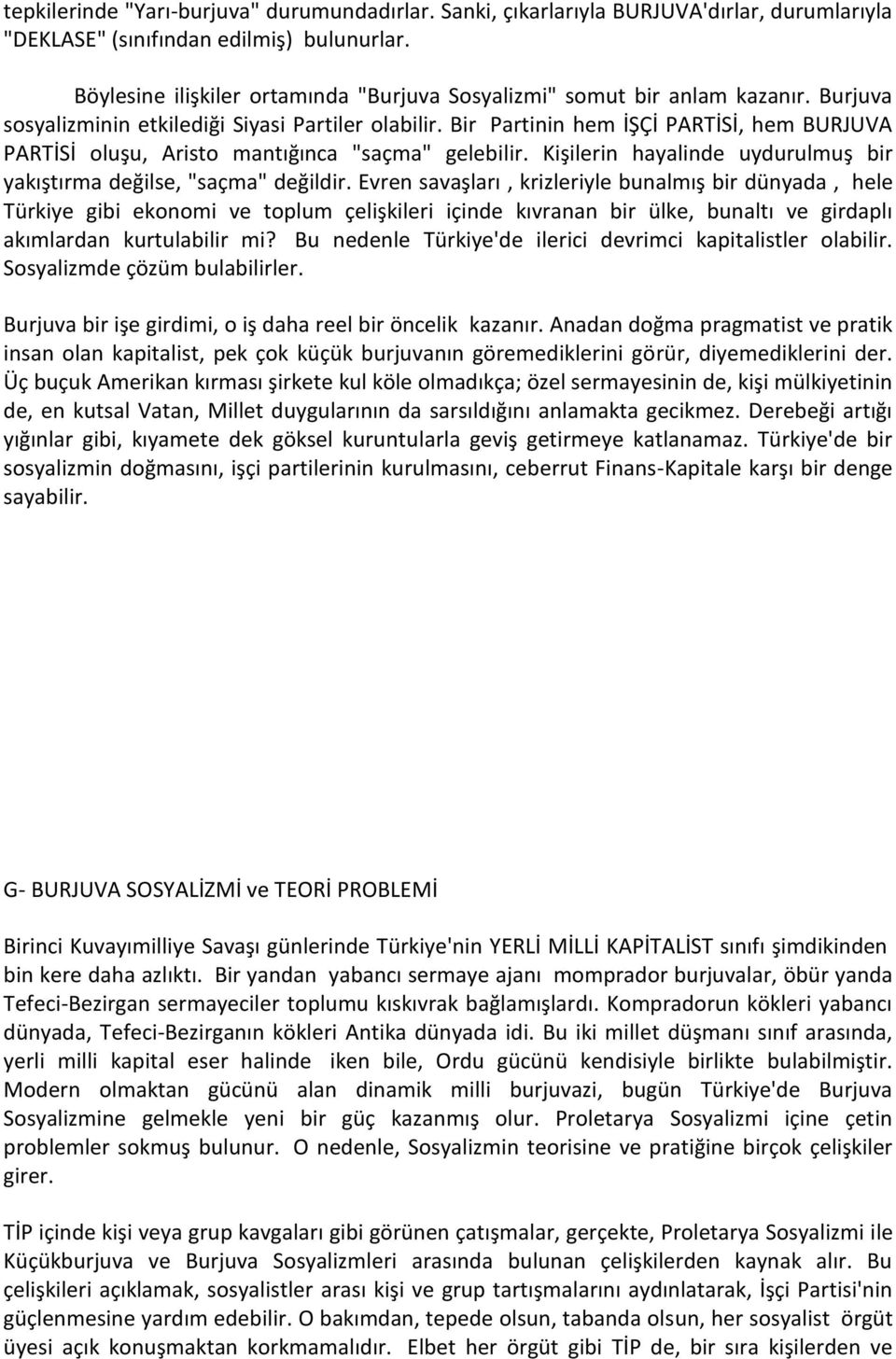 Bir Partinin hem İŞÇİ PARTİSİ, hem BURJUVA PARTİSİ oluşu, Aristo mantığınca "saçma" gelebilir. Kişilerin hayalinde uydurulmuş bir yakıştırma değilse, "saçma" değildir.