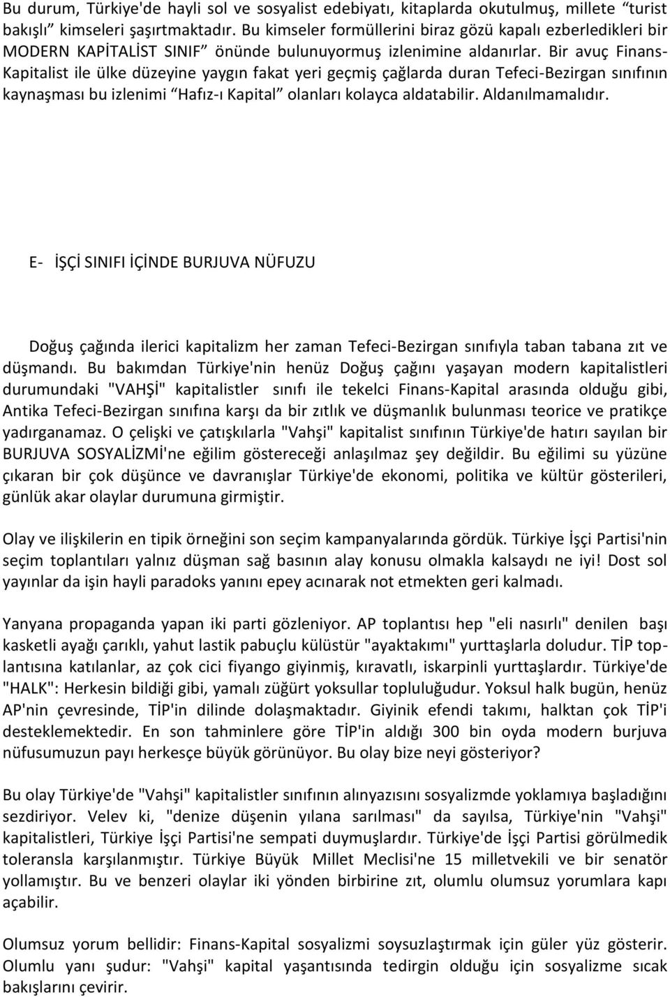 Bir avuç Finans- Kapitalist ile ülke düzeyine yaygın fakat yeri geçmiş çağlarda duran Tefeci-Bezirgan sınıfının kaynaşması bu izlenimi Hafız-ı Kapital olanları kolayca aldatabilir. Aldanılmamalıdır.