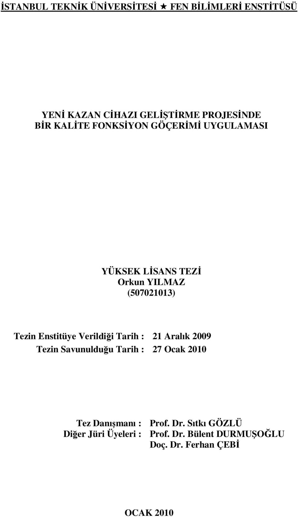 Enstitüye Verildiği Tarih : 21 Aralık 2009 Tezin Savunulduğu Tarih : 27 Ocak 2010 Tez Danışmanı