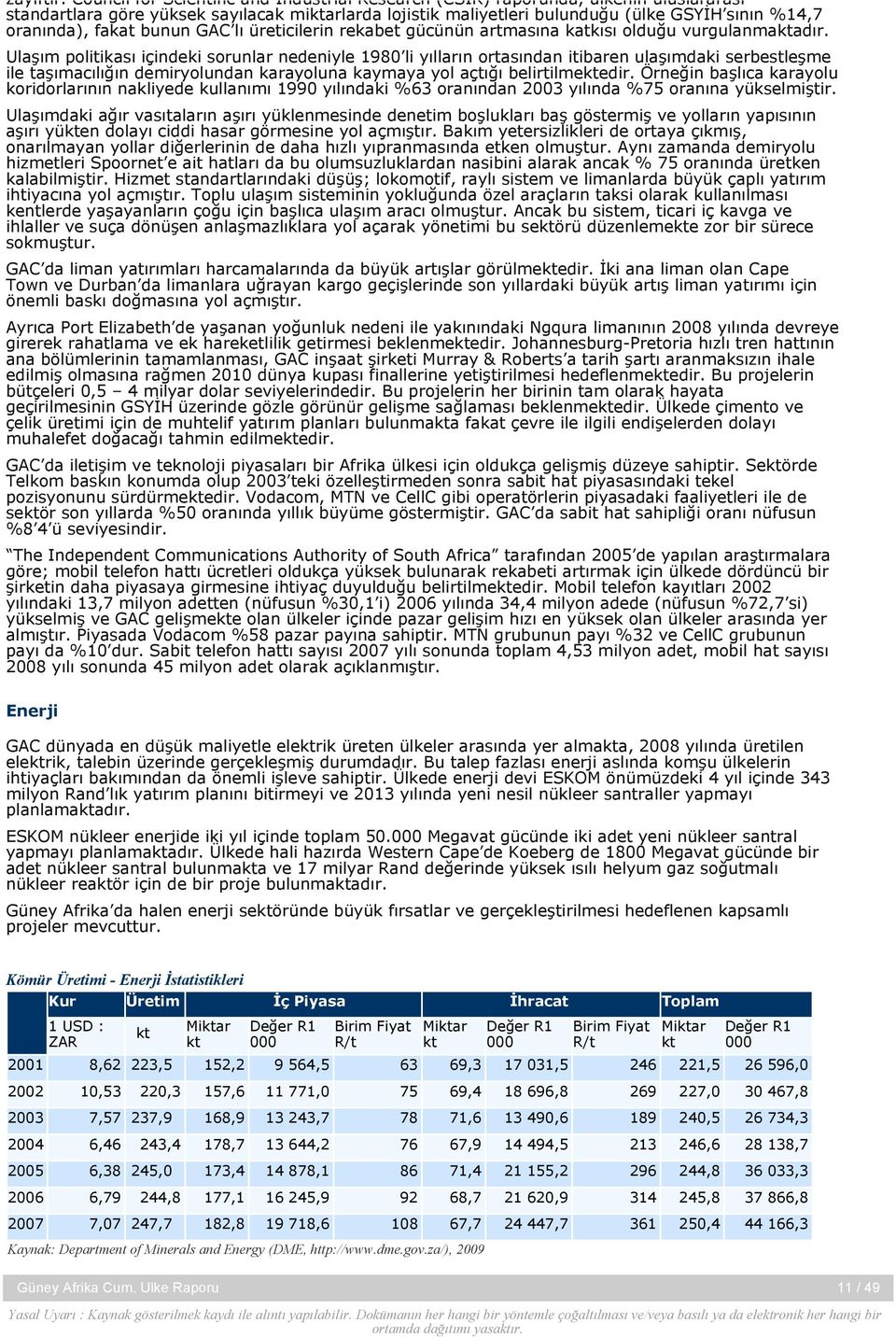 fakat bunun GAC lı üreticilerin rekabet gücünün artmasına katkısı olduğu vurgulanmaktadır.