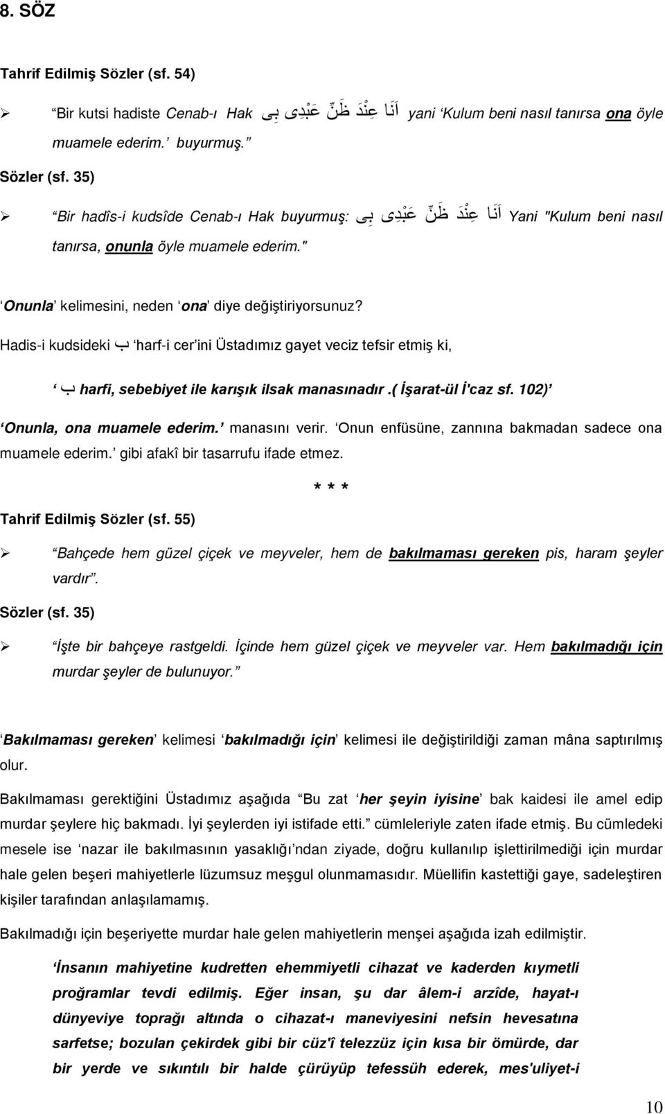 102) Onunla, ona muamele ederim. manasını verir. Onun enfüsüne, zannına bakmadan sadece ona muamele ederim. gibi afakî bir tasarrufu ifade etmez. Tahrif Edilmiş Sözler (sf.