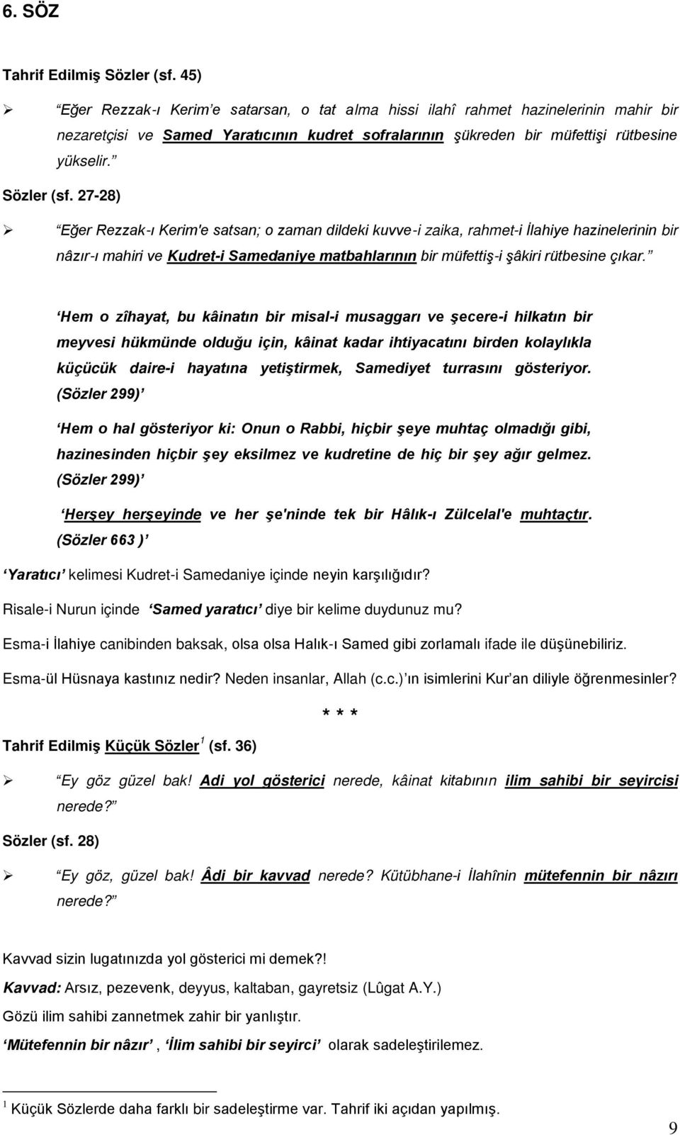 27-28) Eğer Rezzak-ı Kerim'e satsan; o zaman dildeki kuvve-i zaika, rahmet-i İlahiye hazinelerinin bir nâzır-ı mahiri ve Kudret-i Samedaniye matbahlarının bir müfettiş-i şâkiri rütbesine çıkar.