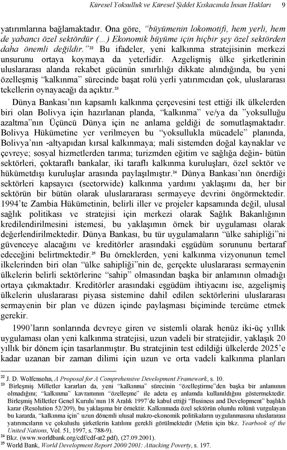 22 Bu ifadeler, yeni kalkınma stratejisinin merkezi unsurunu ortaya koymaya da yeterlidir.