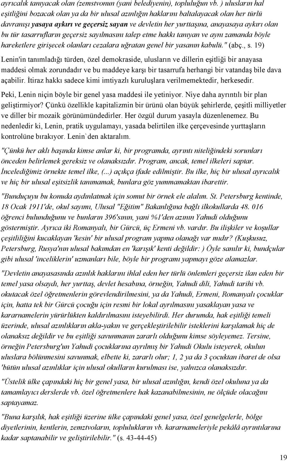 tür tasarrufların geçersiz sayılmasını talep etme hakkı tanıyan ve aynı zamanda böyle hareketlere girişecek olanları cezalara uğratan genel bir yasanın kabulü." (abç., s.