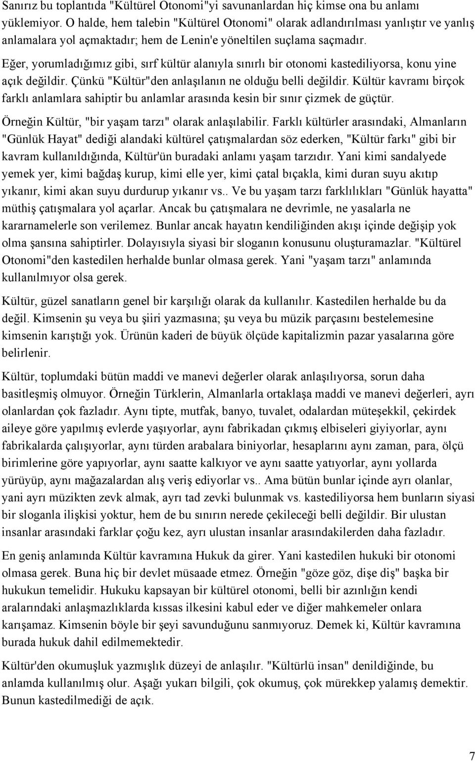 Eğer, yorumladığımız gibi, sırf kültür alanıyla sınırlı bir otonomi kastediliyorsa, konu yine açık değildir. Çünkü "Kültür"den anlaşılanın ne olduğu belli değildir.