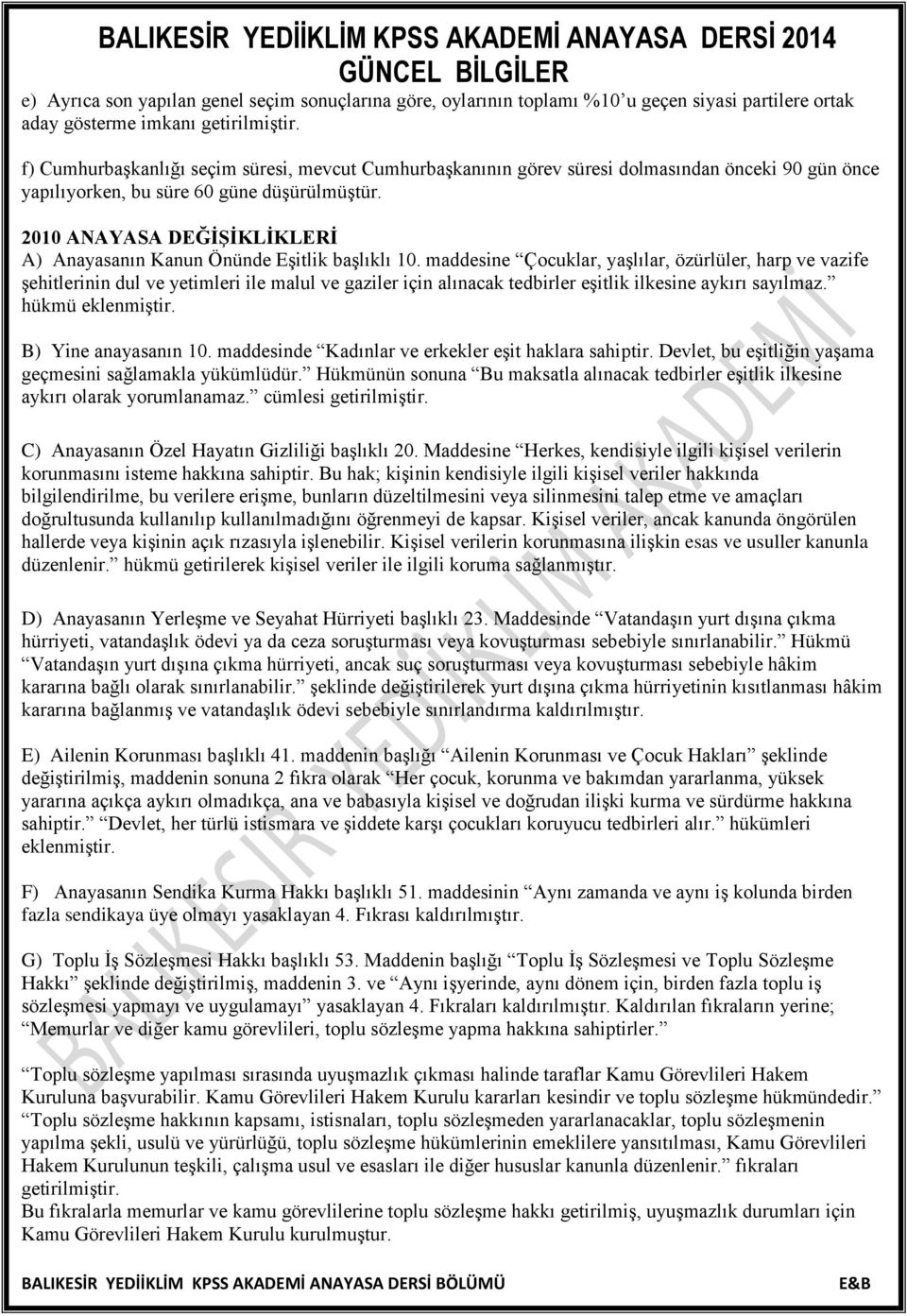 2010 ANAYASA DEĞİŞİKLİKLERİ A) Anayasanın Kanun Önünde Eşitlik başlıklı 10.