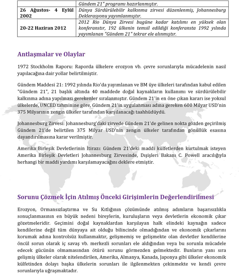 Antlaşmalar ve Olaylar 1972 Stockholm Raporu: Raporda ülkelere erozyon vb. çevre sorunlarıyla mücadelenin nasıl yapılacağına dair yollar belirtilmiştir.