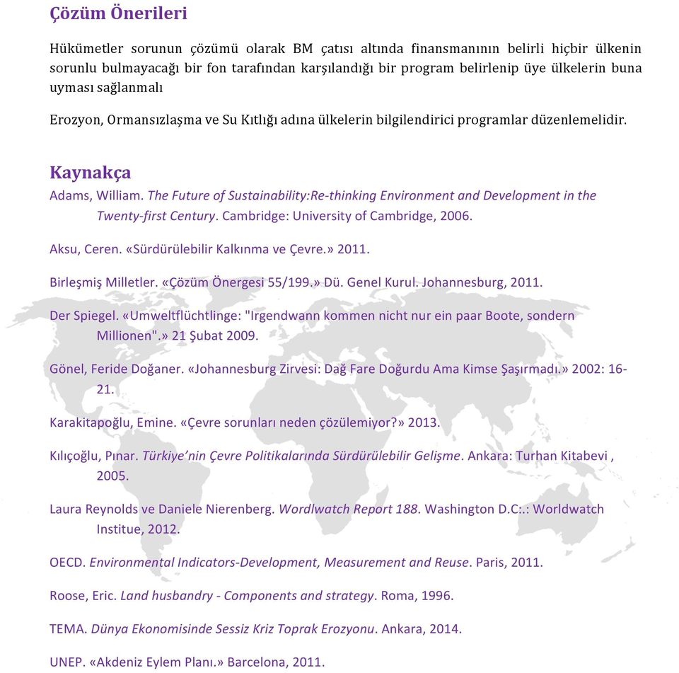 The Future of Sustainability:Re- thinking Environment and Development in the Twenty- first Century. Cambridge: University of Cambridge, 2006. Aksu, Ceren. «Sürdürülebilir Kalkınma ve Çevre.» 2011.