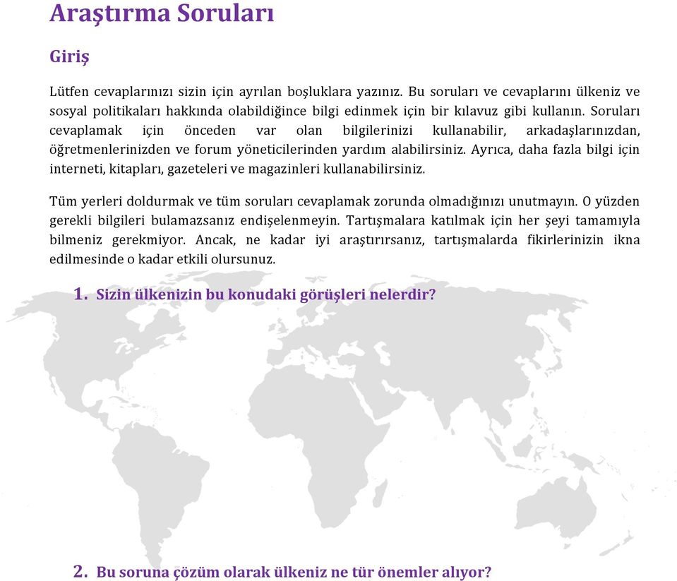 Soruları cevaplamak için önceden var olan bilgilerinizi kullanabilir, arkadaşlarınızdan, öğretmenlerinizden ve forum yöneticilerinden yardım alabilirsiniz.