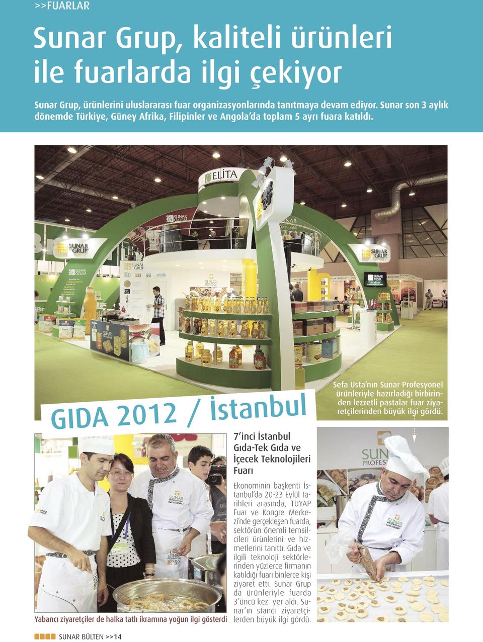 GIDA 2012 / İstanbul Yabancı ziyaretçiler de halka tatlı ikramına yoğun ilgi gösterdi 7 inci İstanbul Gıda-Tek Gıda ve İçecek Teknolojileri Fuarı Ekonominin başkenti İstanbul da 20-23 Eylül tarihleri