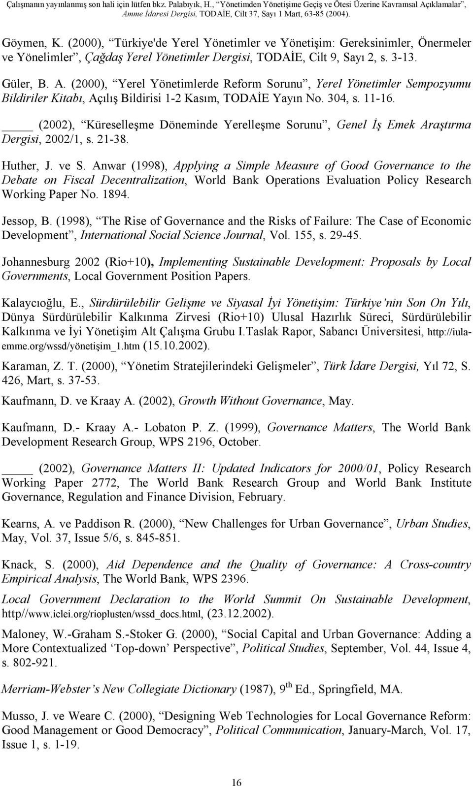 (2002), Küreselleşme Döneminde Yerelleşme Sorunu, Genel İş Emek Araştırma Dergisi, 2002/1, s. 21-38. Huther, J. ve S.