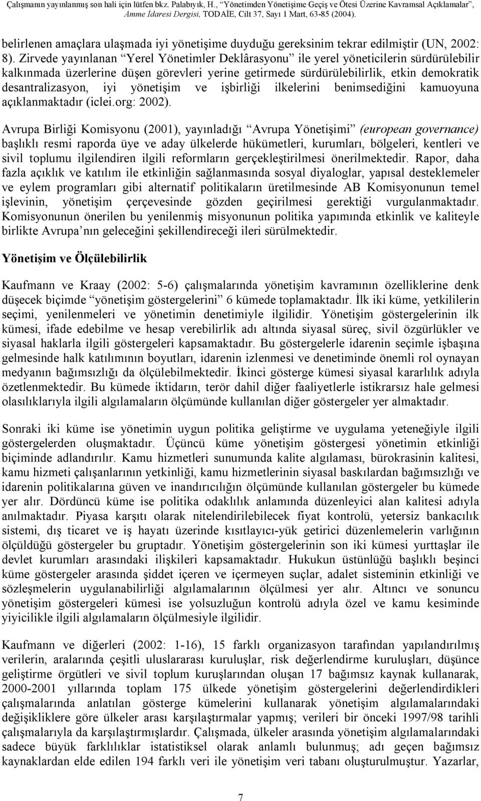 iyi yönetişim ve işbirliği ilkelerini benimsediğini kamuoyuna açıklanmaktadır (iclei.org: 2002).