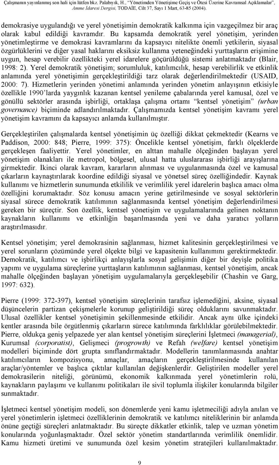 yeteneğindeki yurttaşların erişimine uygun, hesap verebilir özellikteki yerel idarelere göçürüldüğü sistemi anlatmaktadır (Blair, 1998: 2).