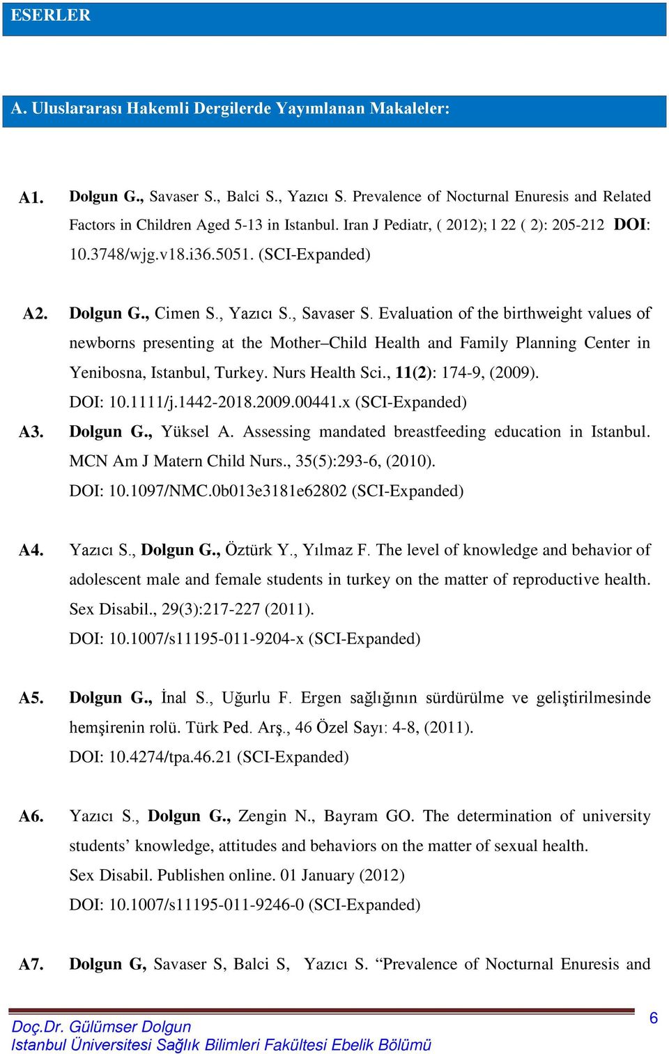 Evaluation of the birthweight values of newborns presenting at the Mother Child Health and Family Planning Center in Yenibosna, Istanbul, Turkey. Nurs Health Sci., 11(2): 174-9, (2009). DOI: 10.