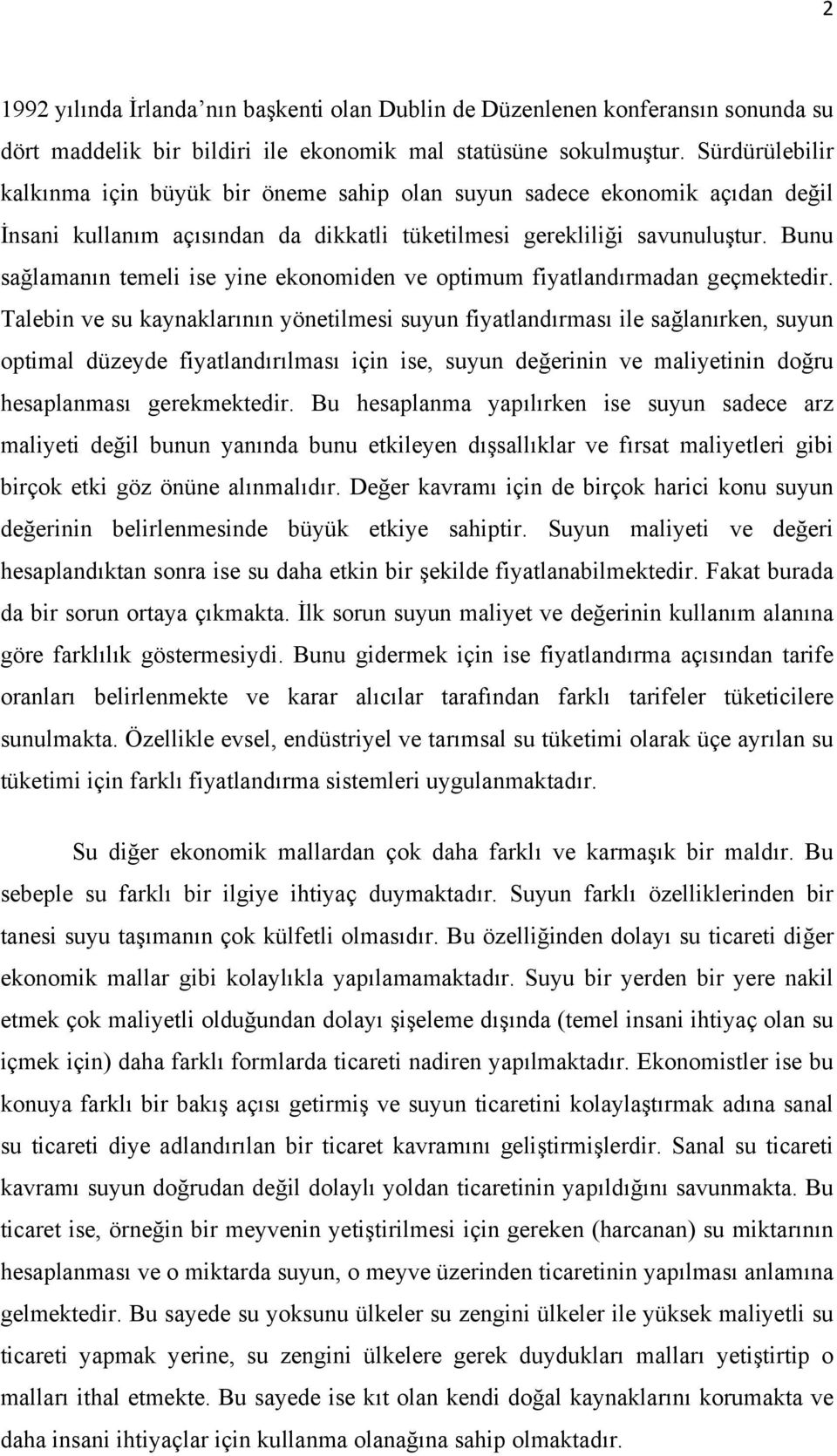 Bunu sağlamanın temeli ise yine ekonomiden ve optimum fiyatlandırmadan geçmektedir.