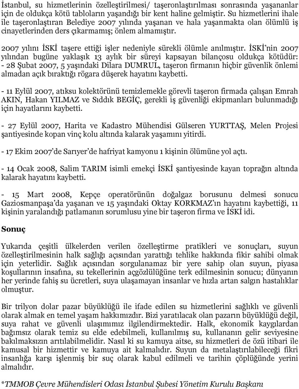 2007 yılını İSKİ taşere ettiği işler nedeniyle sürekli ölümle anılmıştır.