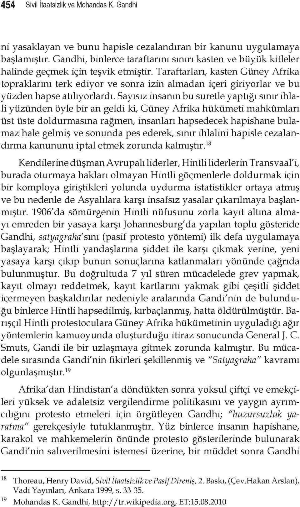 Taraftarları, kasten Güney Afrika topraklarını terk ediyor ve sonra izin almadan içeri giriyorlar ve bu yüzden hapse atılıyorlardı.