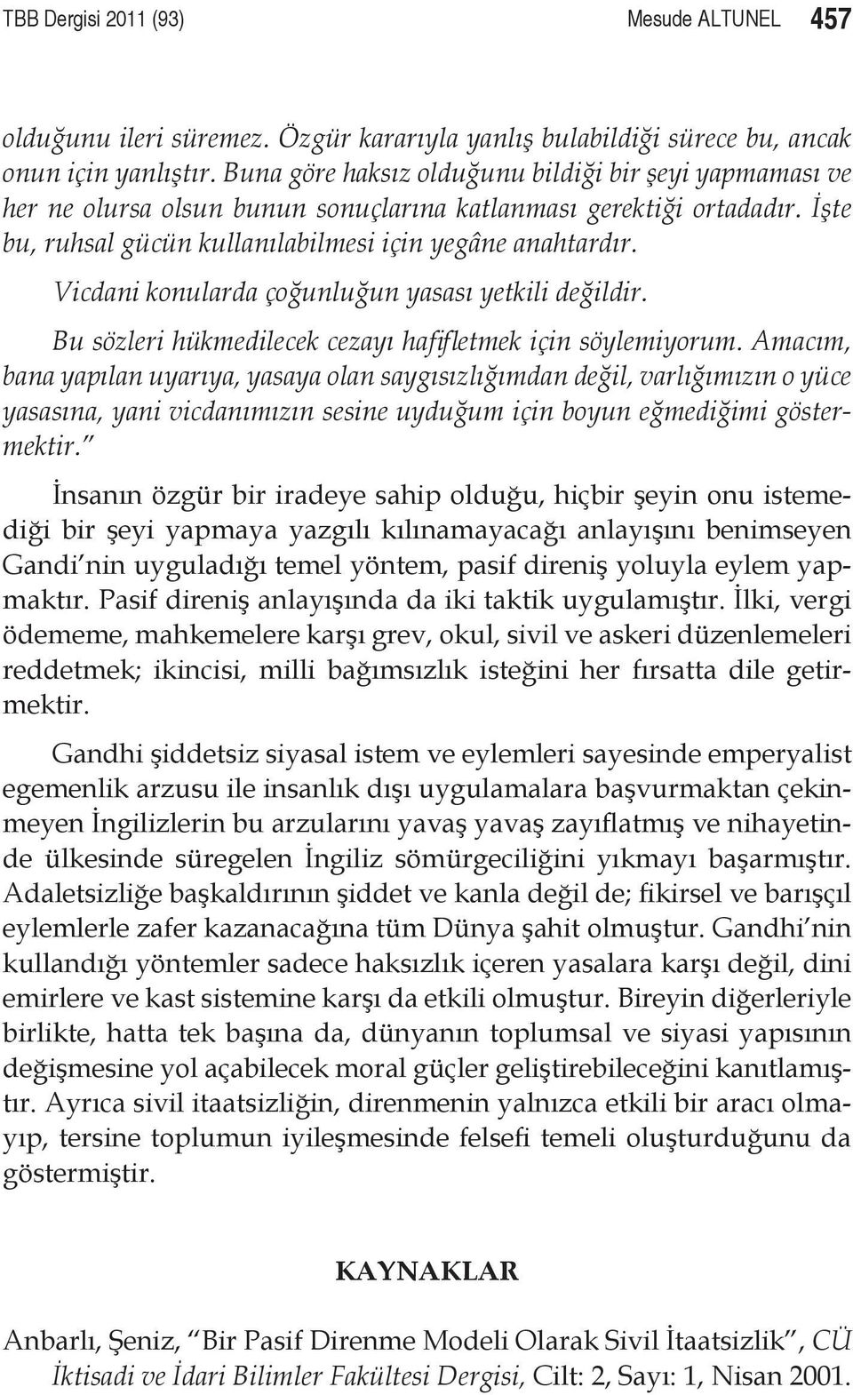 Vicdani konularda çoğunluğun yasası yetkili değildir. Bu sözleri hükmedilecek cezayı hafifletmek için söylemiyorum.