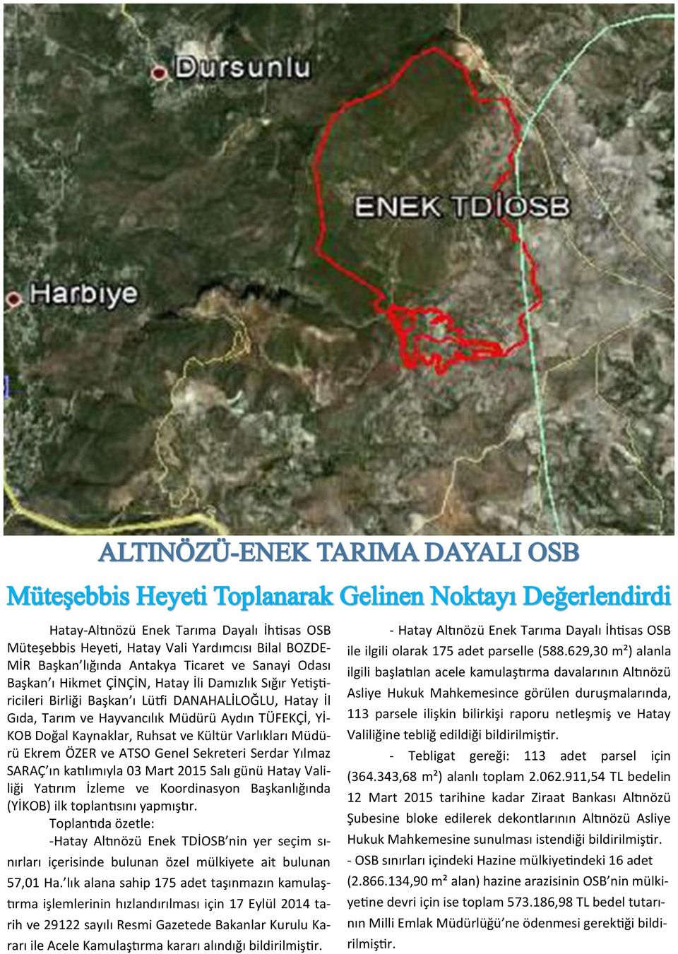 Sekreteri Serdar Yılmaz SARAÇ ın katılımıyla 03 Mart 2015 Salı günü Hatay Valiliği Yatırım İzleme ve Koordinasyon Başkanlığında (YİKOB) ilk toplantısını yapmıştır.