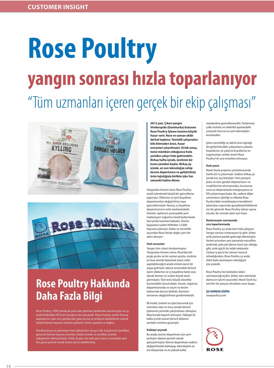 Rose Poultry, seçkin ihracat pazarlarının yanı sıra, perakende, gıda servisi ve endüstri sektörlerine yüksek kaliteli kümes hayvanı ürünleri geliştirir, üretir, pazarlar ve dağıtır.