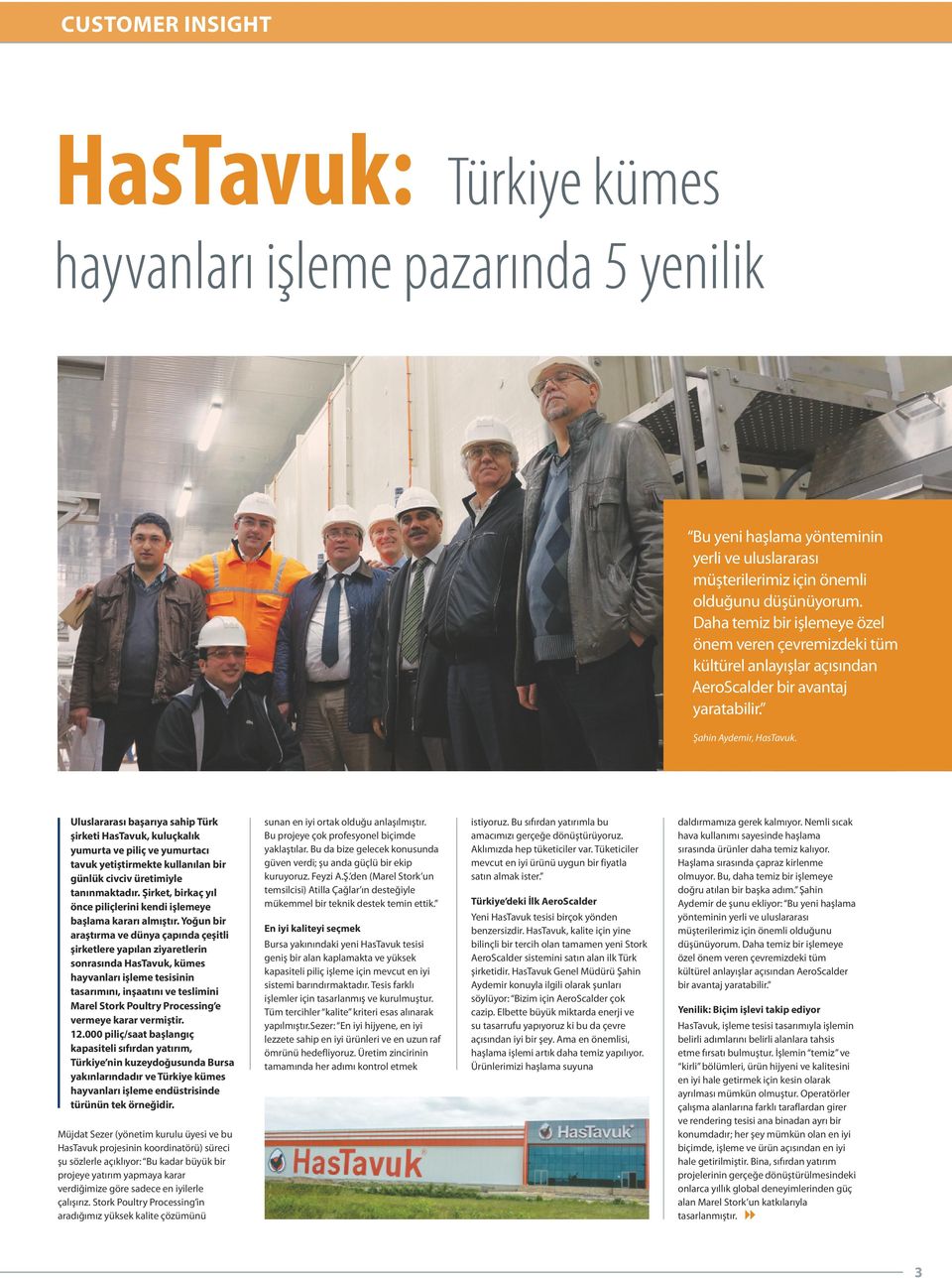 Uluslararası başarıya sahip Türk şirketi HasTavuk, kuluçkalık yumurta ve piliç ve yumurtacı tavuk yetiştirmekte kullanılan bir günlük civciv üretimiyle tanınmaktadır.