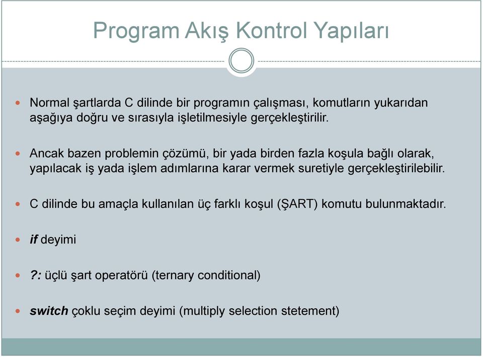 Ancak bazen problemin çözümü, bir yada birden fazla koģula bağlı olarak, yapılacak iģ yada iģlem adımlarına karar vermek