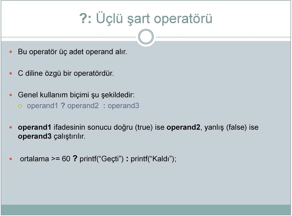 Genel kullanım biçimi Ģu Ģekildedir: operand1?