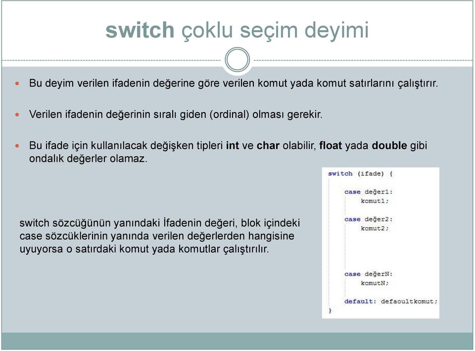 Bu ifade için kullanılacak değiģken tipleri int ve char olabilir, float yada double gibi ondalık değerler olamaz.