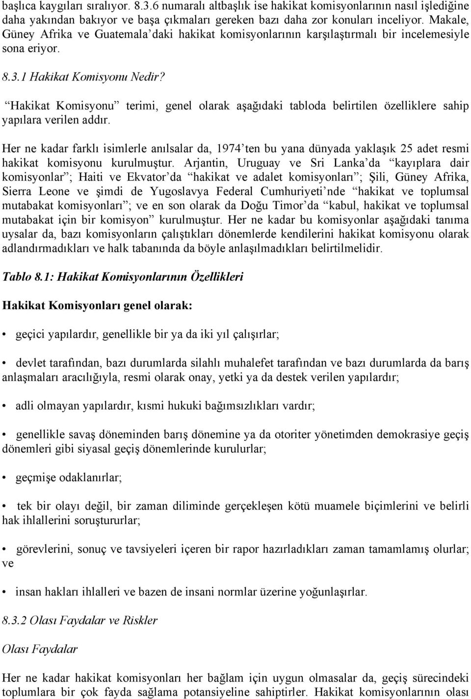 Hakikat Komisyonu terimi, genel olarak aşağıdaki tabloda belirtilen özelliklere sahip yapılara verilen addır.