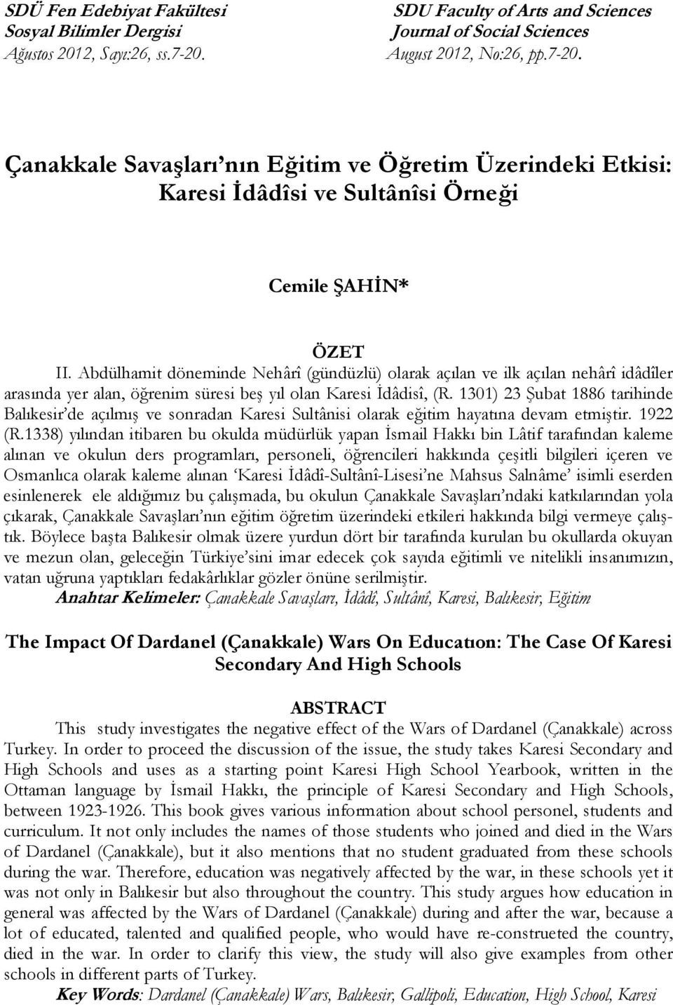 Çanakkale Savaşları nın Eğitim ve Öğretim Üzerindeki Etkisi: Karesi İdâdîsi ve Sultânîsi Örneği Cemile ŞAHİN* ÖZET II.