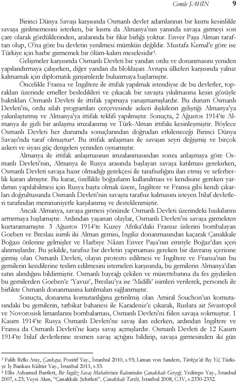 Mustafa Kemal e göre ise Türkiye için harbe girmemek bir ölüm-kalım meselesidir 3.