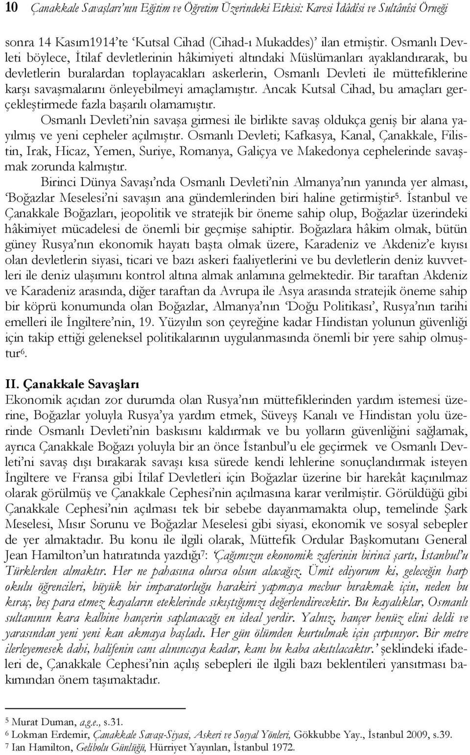 savaşmalarını önleyebilmeyi amaçlamıştır. Ancak Kutsal Cihad, bu amaçları gerçekleştirmede fazla başarılı olamamıştır.