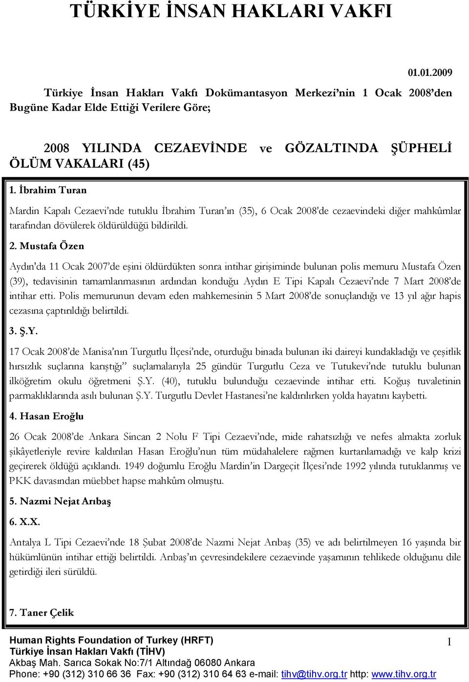 İbrahim Turan Mardin Kapalı Cezaevi nde tutuklu İbrahim Turan ın (35), 6 Ocak 20