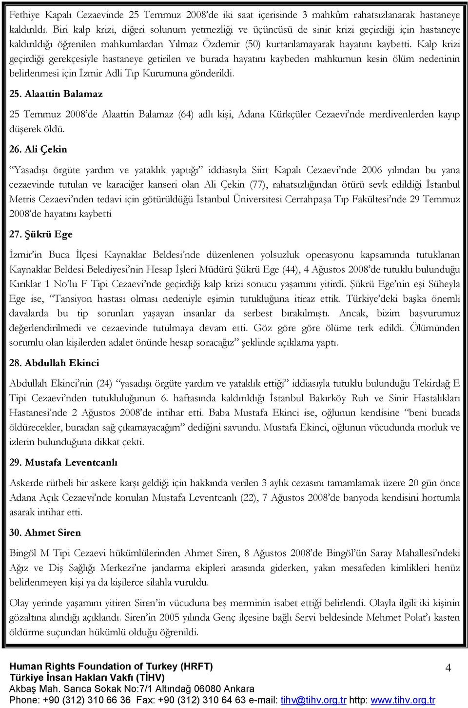 Kalp krizi geçirdiği gerekçesiyle hastaneye getirilen ve burada hayatını kaybeden mahkumun kesin ölüm nedeninin belirlenmesi için İzmir Adli Tıp Kurumuna gönderildi. 25.