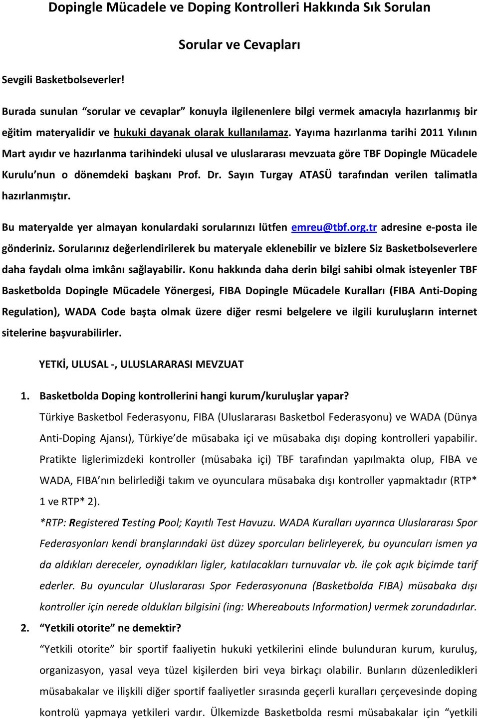 Yayıma hazırlanma tarihi 2011 Yılının Mart ayıdır ve hazırlanma tarihindeki ulusal ve uluslararası mevzuata göre TBF Dopingle Mücadele Kurulu nun o dönemdeki başkanı Prof. Dr.