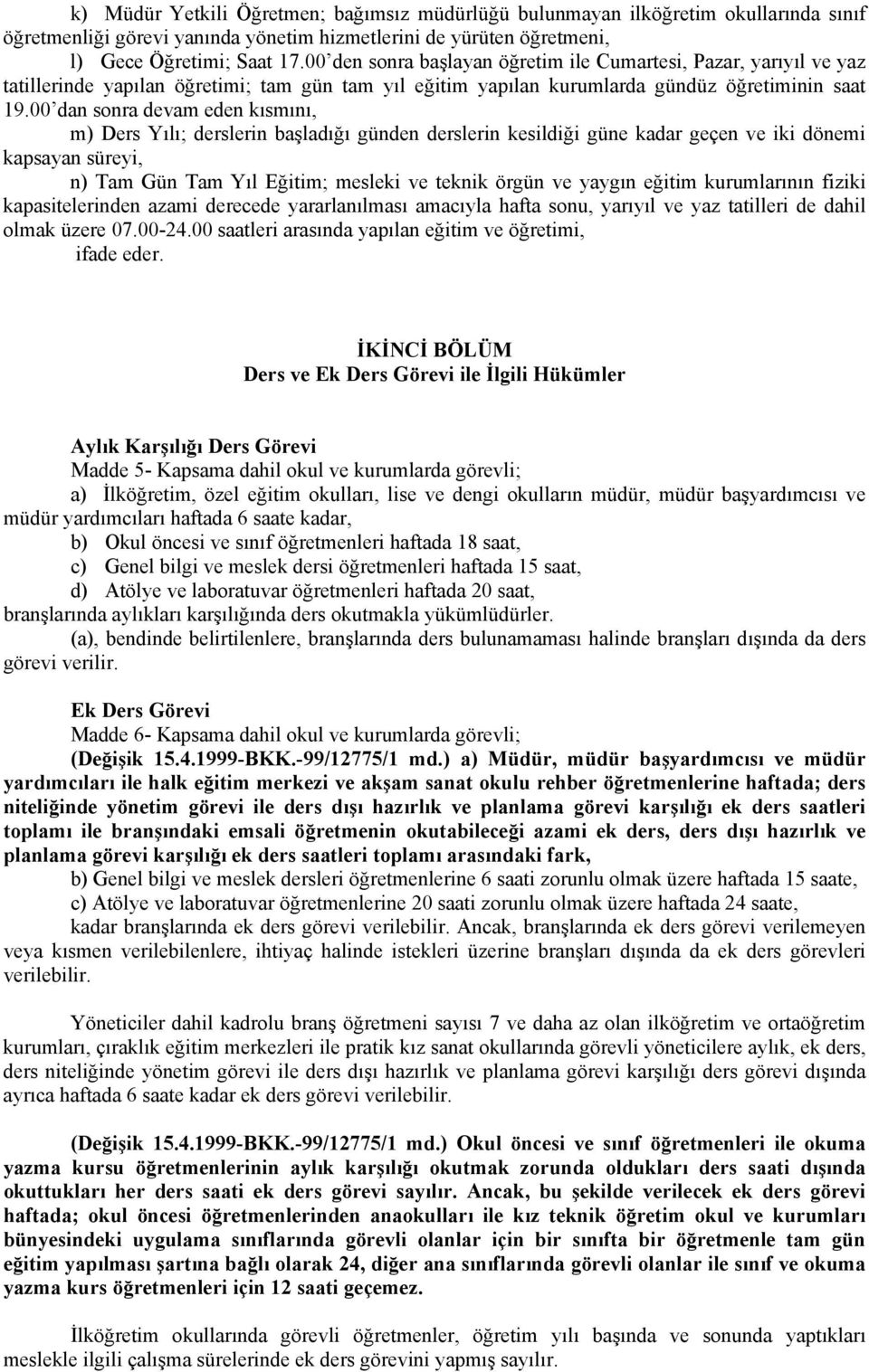 00 dan sonra devam eden kısmını, m) Ders Yılı; derslerin başladığı günden derslerin kesildiği güne kadar geçen ve iki dönemi kapsayan süreyi, n) Tam Gün Tam Yıl Eğitim; mesleki ve teknik örgün ve