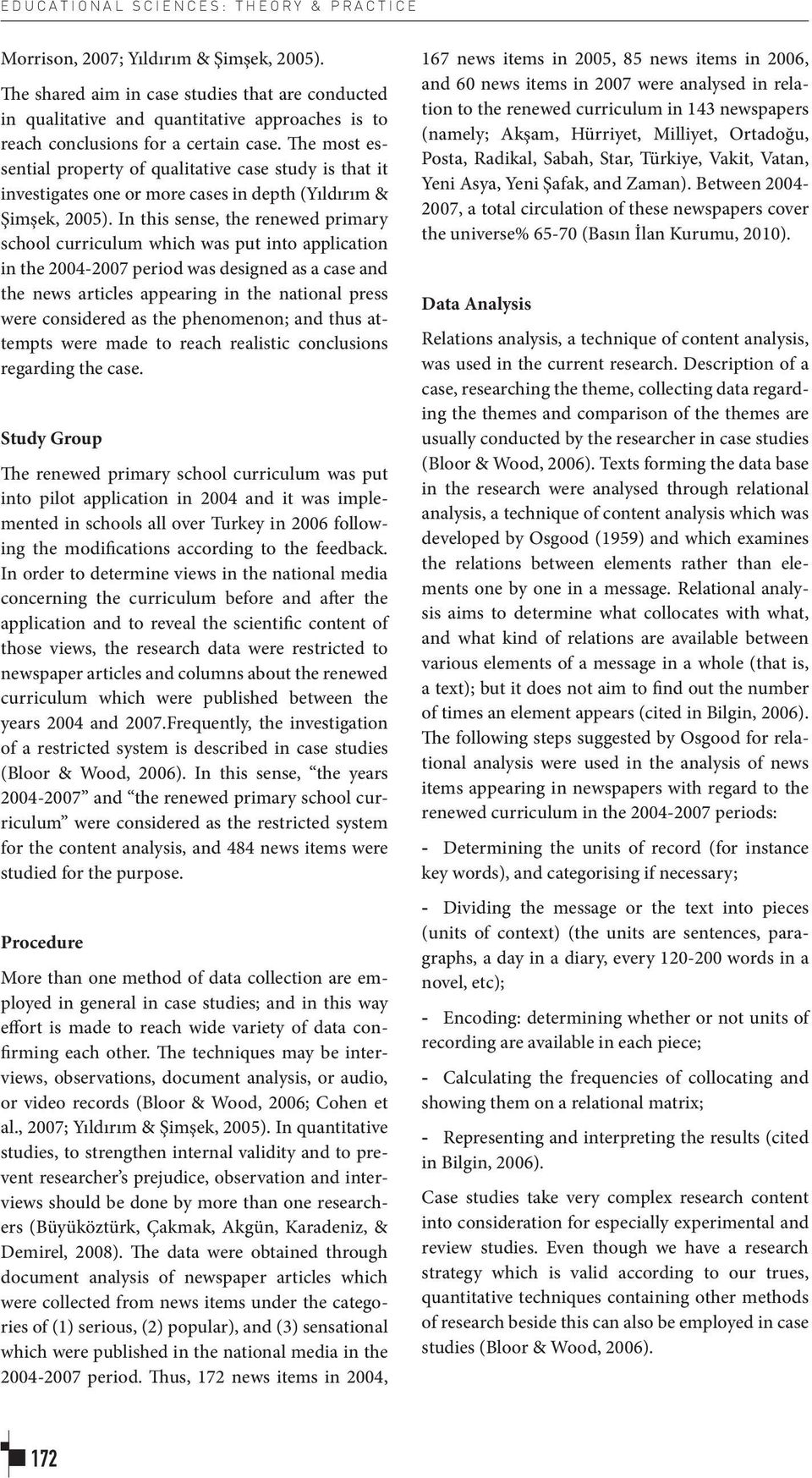 The most essential property of qualitative case study is that it investigates one or more cases in depth (Yıldırım & Şimşek, 2005).