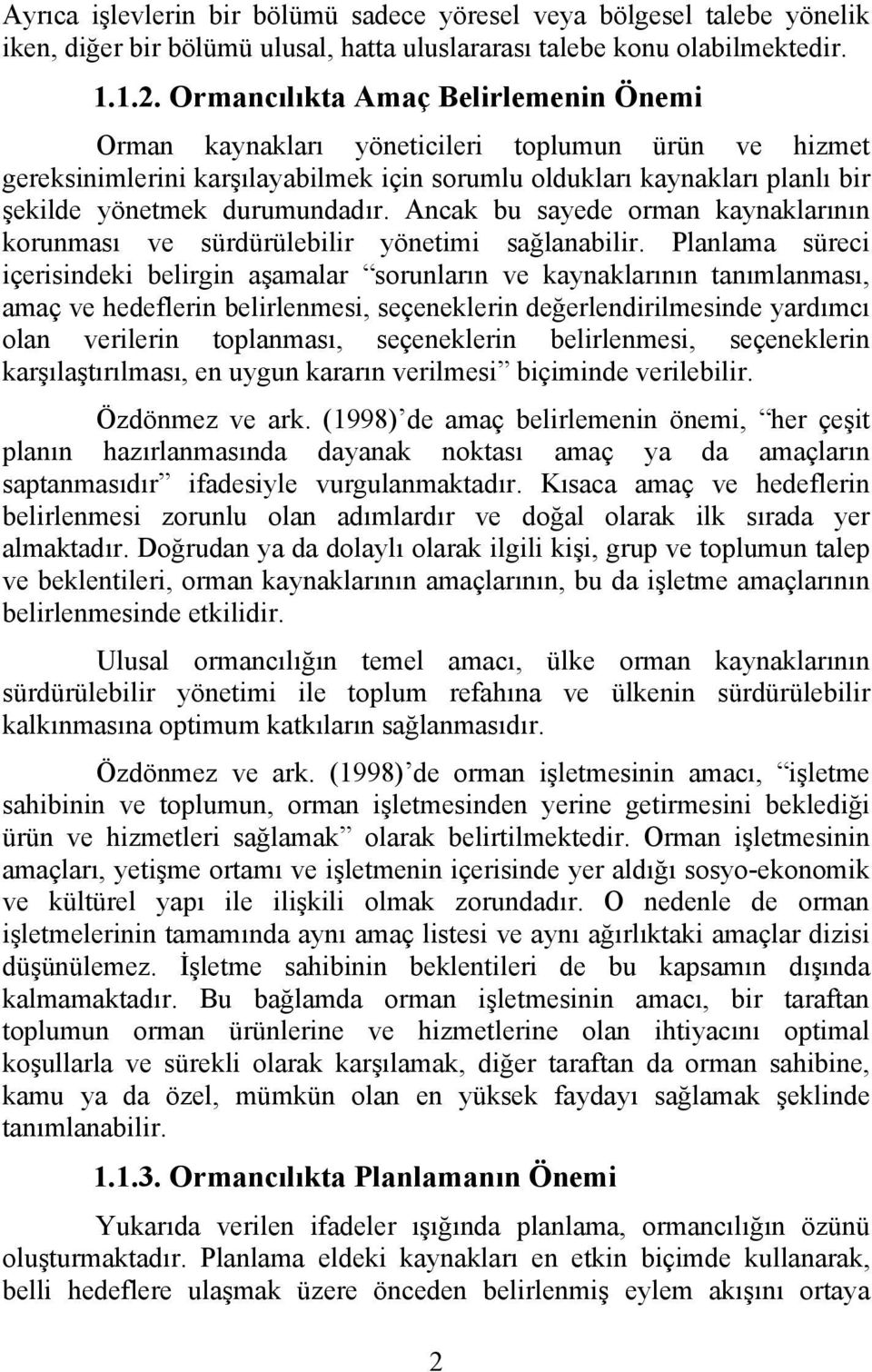 Ancak bu sayede orman kaynaklarının korunması ve sürdürülebilir yönetimi sağlanabilir.