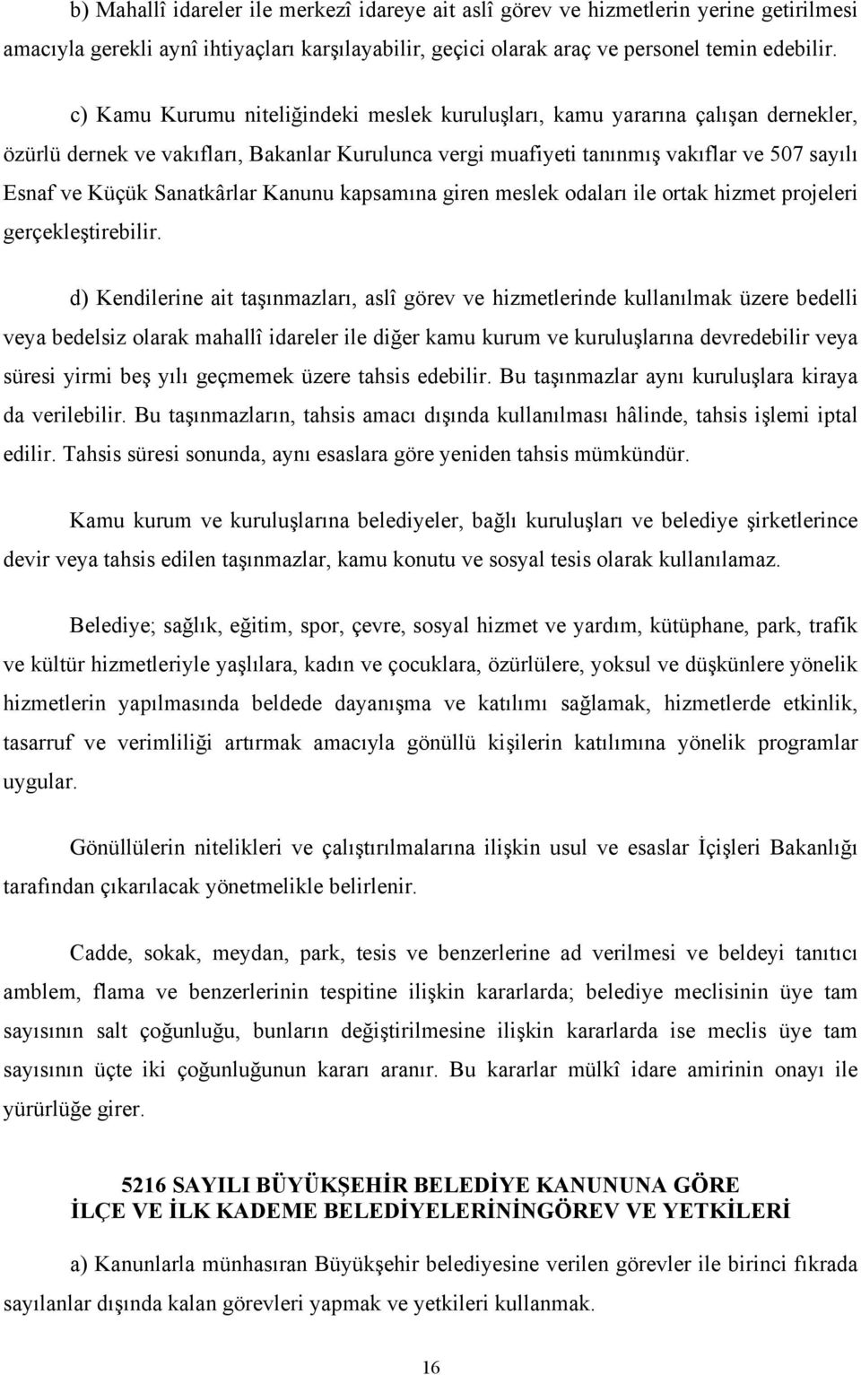 Sanatkârlar Kanunu kapsamına giren meslek odaları ile ortak hizmet projeleri gerçekleştirebilir.