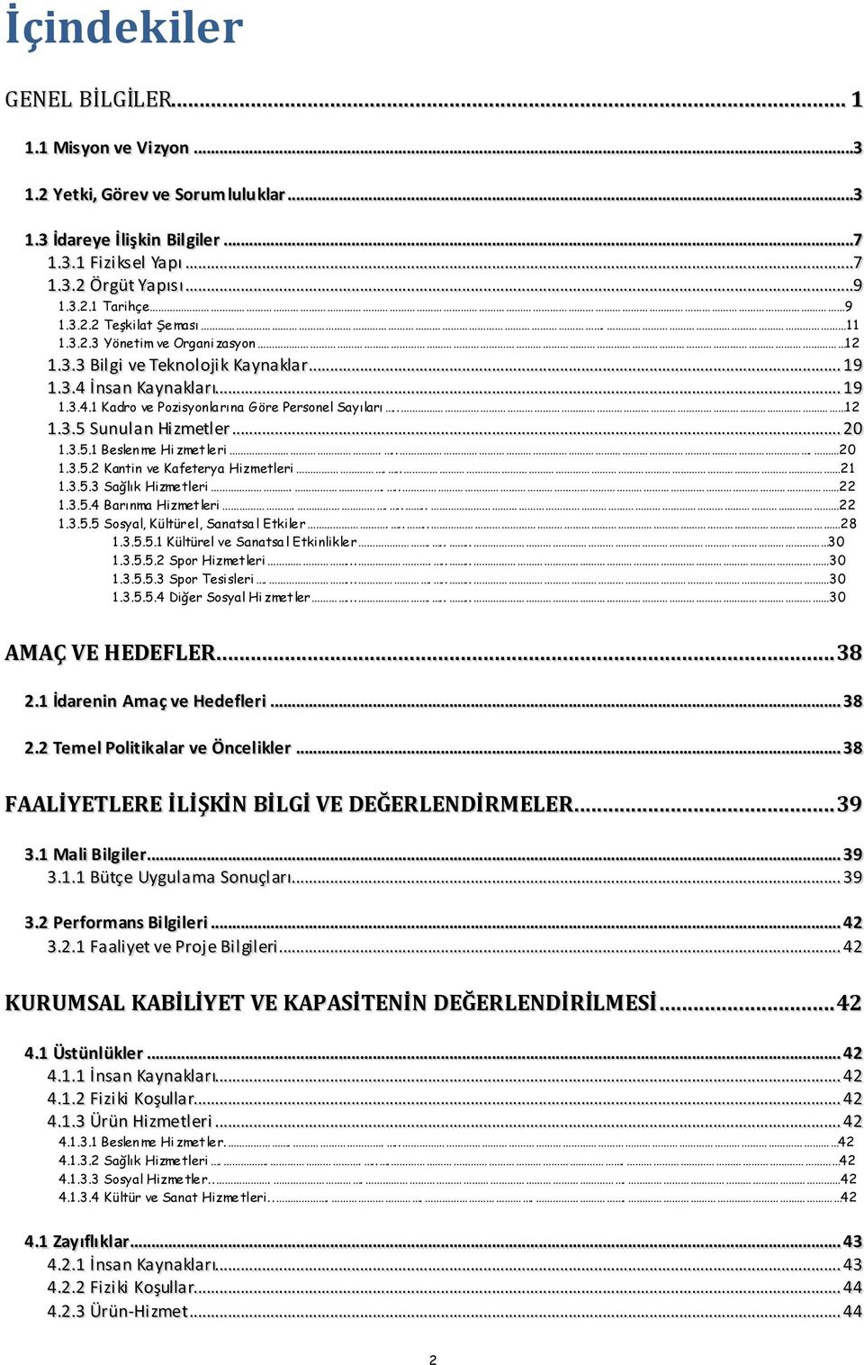 .. 20 1.3.5.1 Beslen me Hi zmetleri.... 20 1.3.5.2 Kantin ve Kafeterya Hizmetleri... 21 1.3.5.3 Sağlık Hizmetleri.... 22 1.3.5.4 Barınma Hizmetleri...... 22 1.3.5.5 Sosyal, Kültürel, Sanatsa l Etkiler.