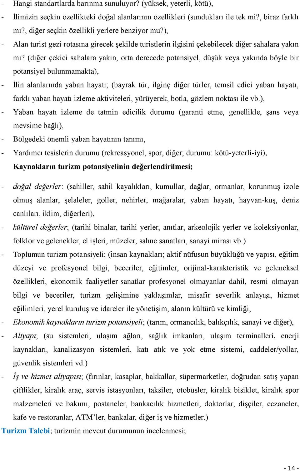 (diğer çekici sahalara yakın, orta derecede potansiyel, düģük veya yakında böyle bir potansiyel bulunmamakta), - Ġlin alanlarında yaban hayatı; (bayrak tür, ilginç diğer türler, temsil edici yaban