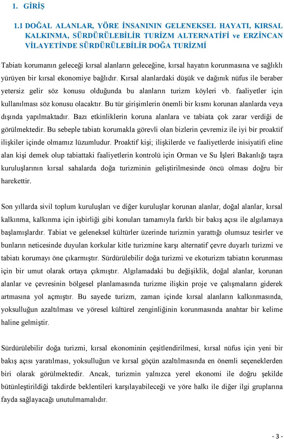 geleceğine, kırsal hayatın korunmasına ve sağlıklı yürüyen bir kırsal ekonomiye bağlıdır.