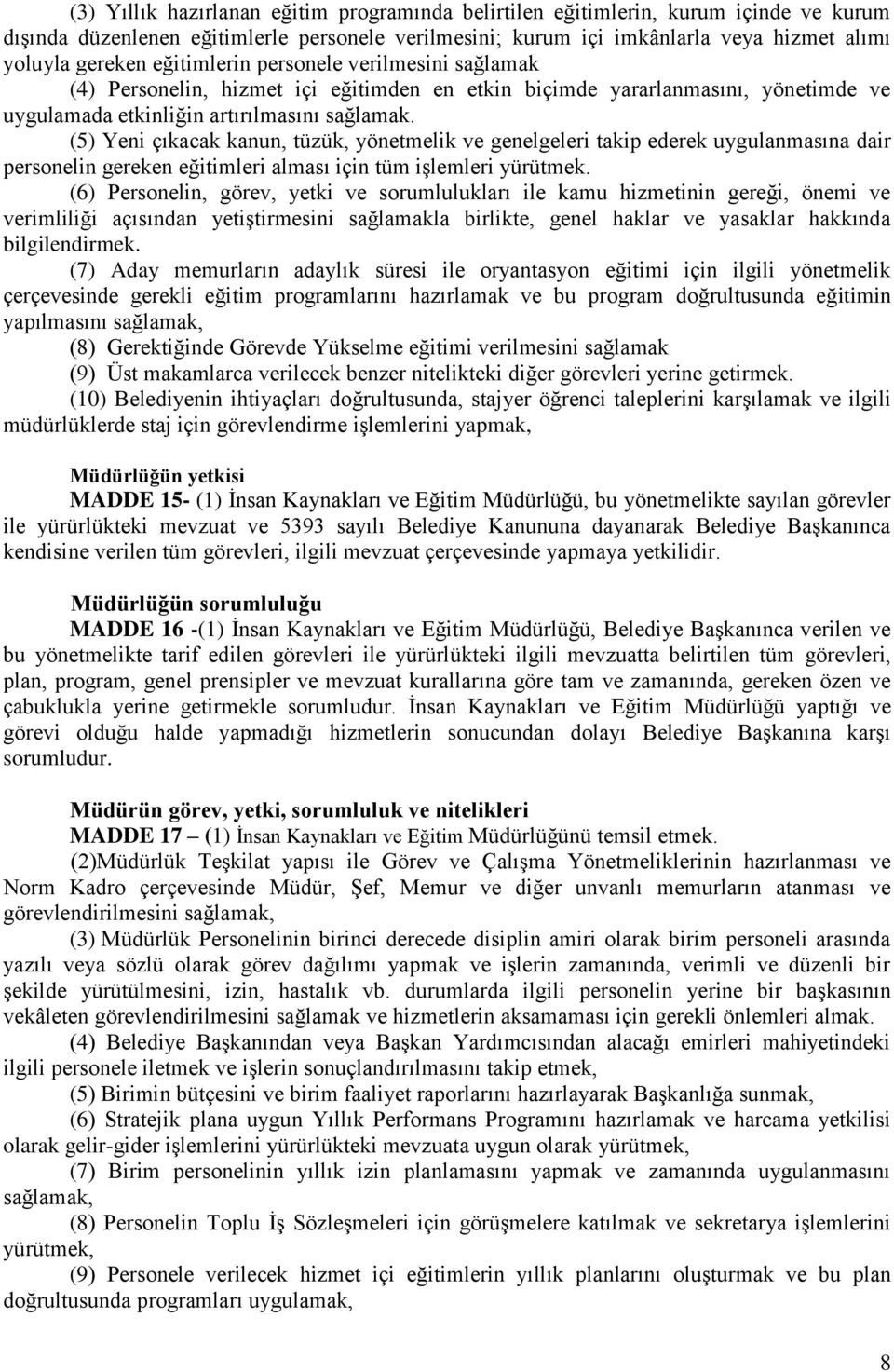 (5) Yeni çıkacak kanun, tüzük, yönetmelik ve genelgeleri takip ederek uygulanmasına dair personelin gereken eğitimleri alması için tüm işlemleri yürütmek.