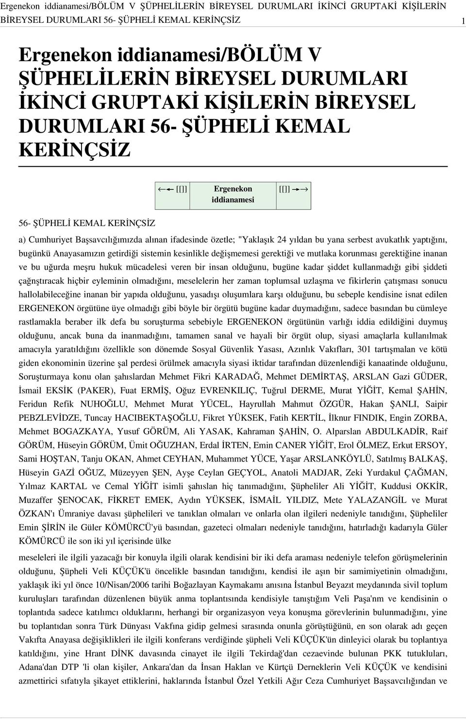 kesinlikle değişmemesi gerektiği ve mutlaka korunması gerektiğine inanan ve bu uğurda meşru hukuk mücadelesi veren bir insan olduğunu, bugüne kadar şiddet kullanmadığı gibi şiddeti çağnştıracak