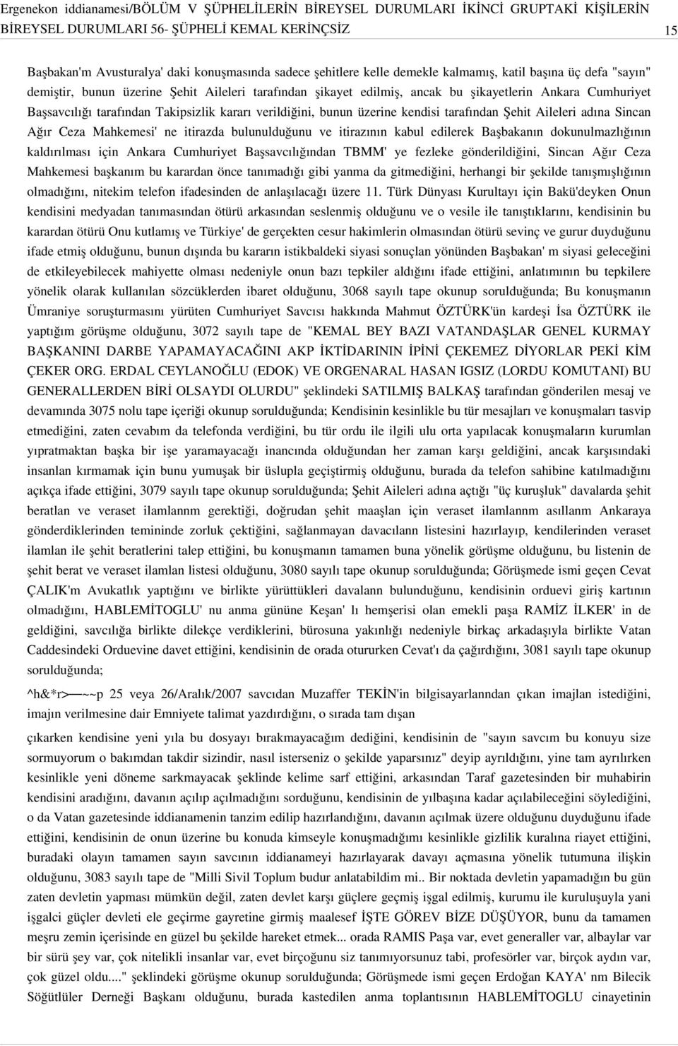 Ceza Mahkemesi' ne itirazda bulunulduğunu ve itirazının kabul edilerek Başbakanın dokunulmazlığının kaldırılması için Ankara Cumhuriyet Başsavcılığından TBMM' ye fezleke gönderildiğini, Sincan Ağır