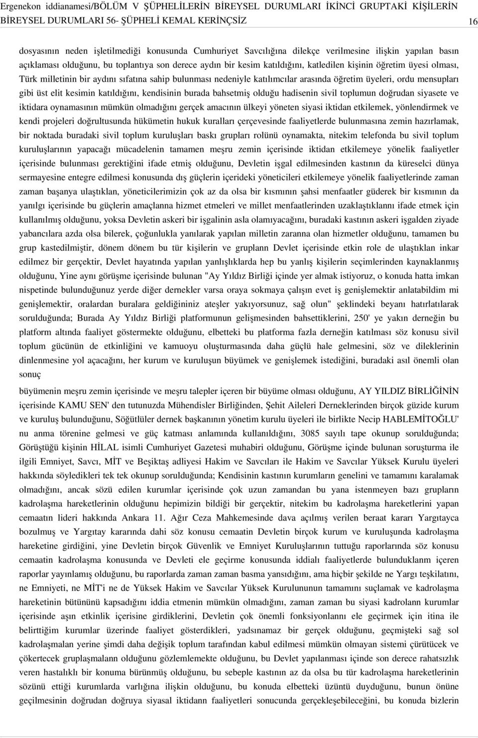 üst elit kesimin katıldığını, kendisinin burada bahsetmiş olduğu hadisenin sivil toplumun doğrudan siyasete ve iktidara oynamasının mümkün olmadığını gerçek amacının ülkeyi yöneten siyasi iktidan