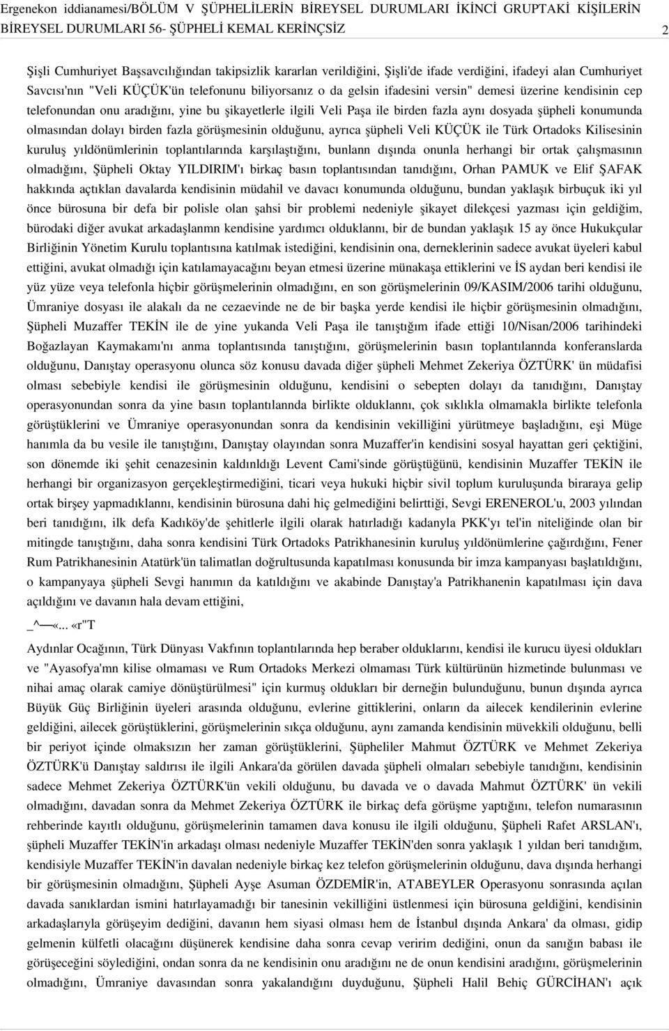 olmasından dolayı birden fazla görüşmesinin olduğunu, ayrıca şüpheli Veli KÜÇÜK ile Türk Ortadoks Kilisesinin kuruluş yıldönümlerinin toplantılarında karşılaştığını, bunlann dışında onunla herhangi