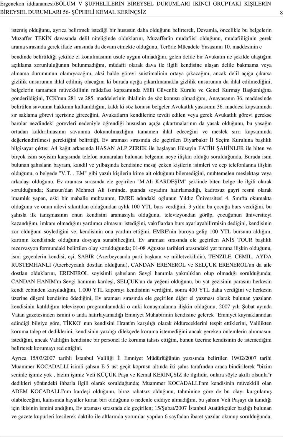 maddesinin e bendinde belirtildiği şekilde el konulmasının usule uygun olmadığını, gelen delile bir Avukatın ne şekilde ulaştığını açıklama zorunluluğunun bulunmadığını, müdafii olarak dava ile