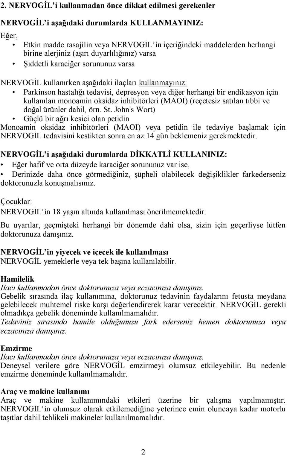 endikasyon için kullanılan monoamin oksidaz inhibitörleri (MAOI) (reçetesiz satılan tıbbi ve doğal ürünler dahil, örn. St.