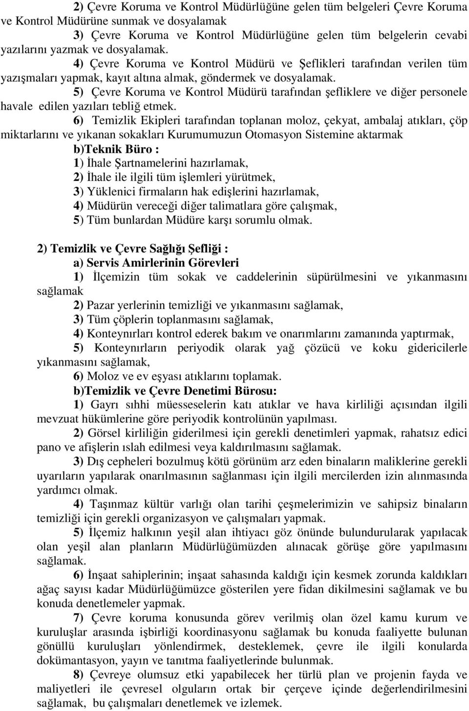 5) Çevre Koruma ve Kontrol Müdürü tarafından şefliklere ve diğer personele havale edilen yazıları tebliğ etmek.